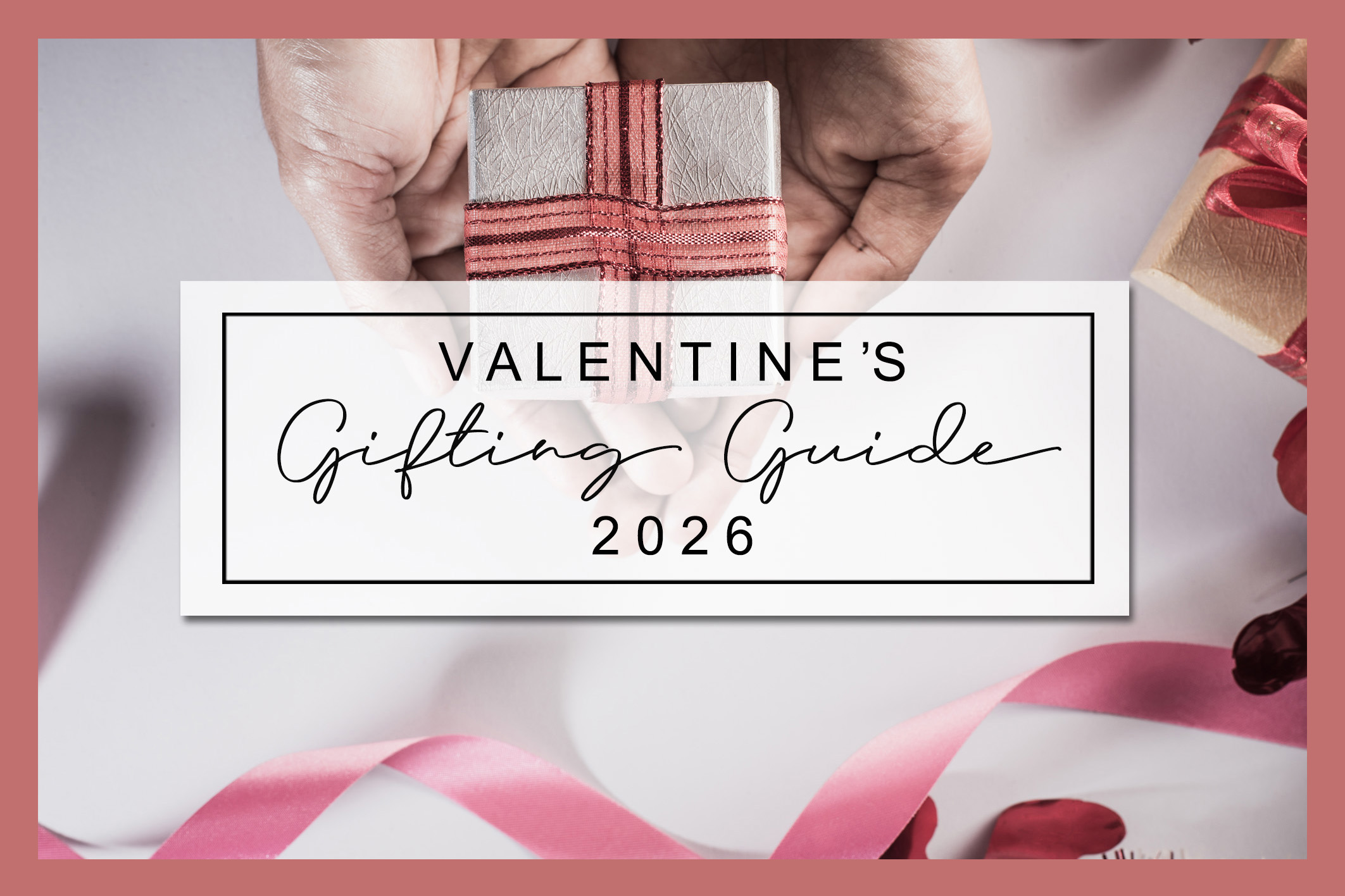 Valentine's Gifting Guide 2026