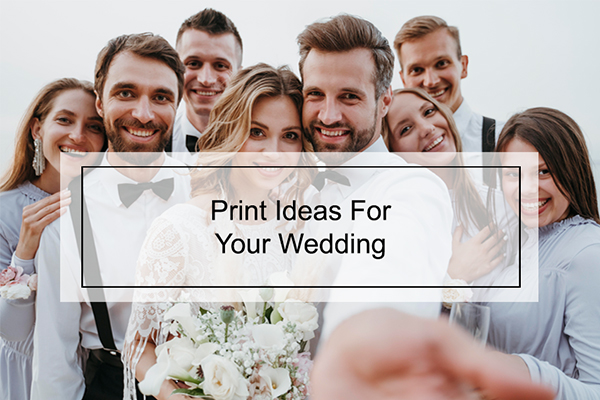 Print Ideas For Your Wedding