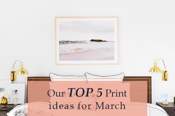 Top 5 Print Ideas for March