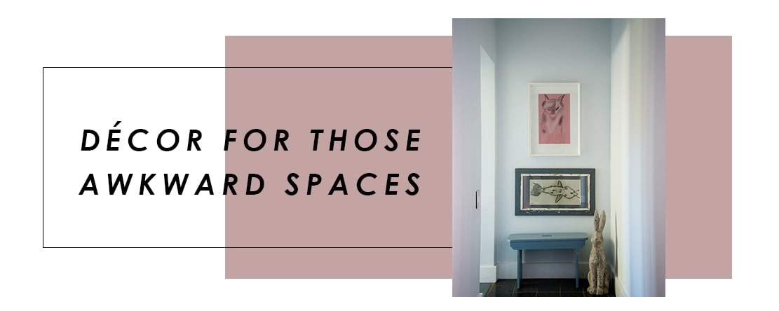 Decor For Those Awkward Spaces